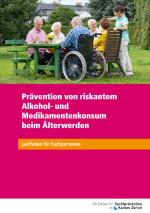 Leitfaden für Fachpersonen "Prävention von riskantem Alkohol- und Medikamentenkonsum beim Älter werden"